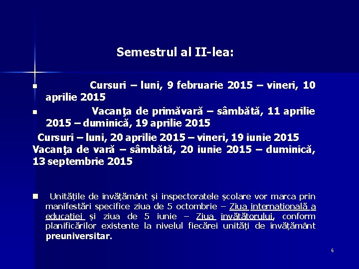 Semestrul al II-lea: Cursuri – luni, 9 februarie 2015 – vineri, 10 aprilie 2015