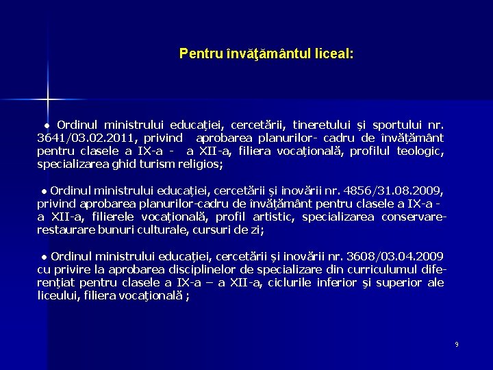 Pentru învăţământul liceal: ● Ordinul ministrului educației, cercetării, tineretului și sportului nr. 3641/03. 02.