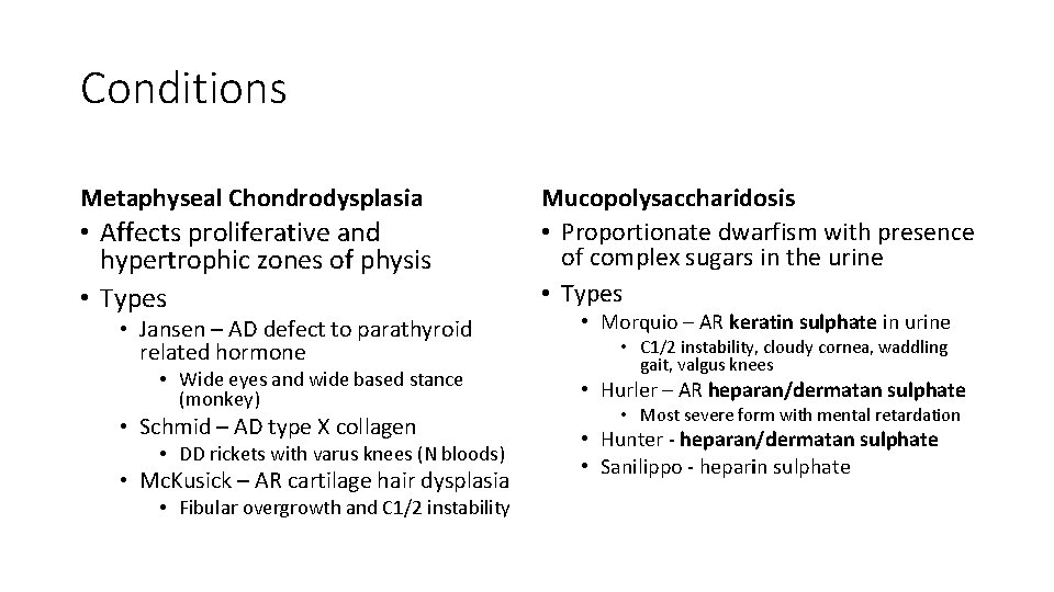 Conditions Metaphyseal Chondrodysplasia • Affects proliferative and hypertrophic zones of physis • Types •