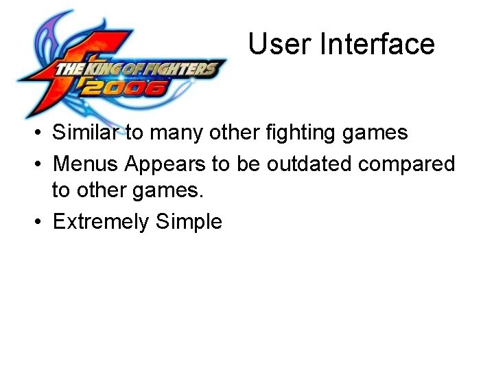 User Interface • Similar to many other fighting games • Menus Appears to be