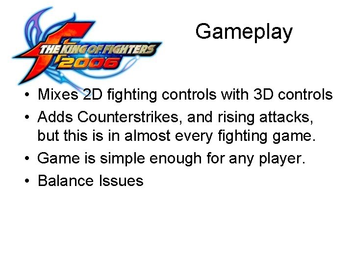 Gameplay • Mixes 2 D fighting controls with 3 D controls • Adds Counterstrikes,