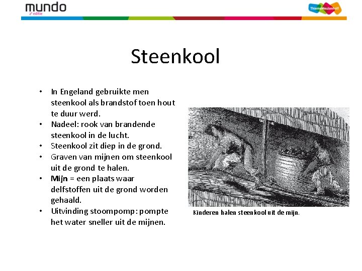 Steenkool • In Engeland gebruikte men steenkool als brandstof toen hout te duur werd.