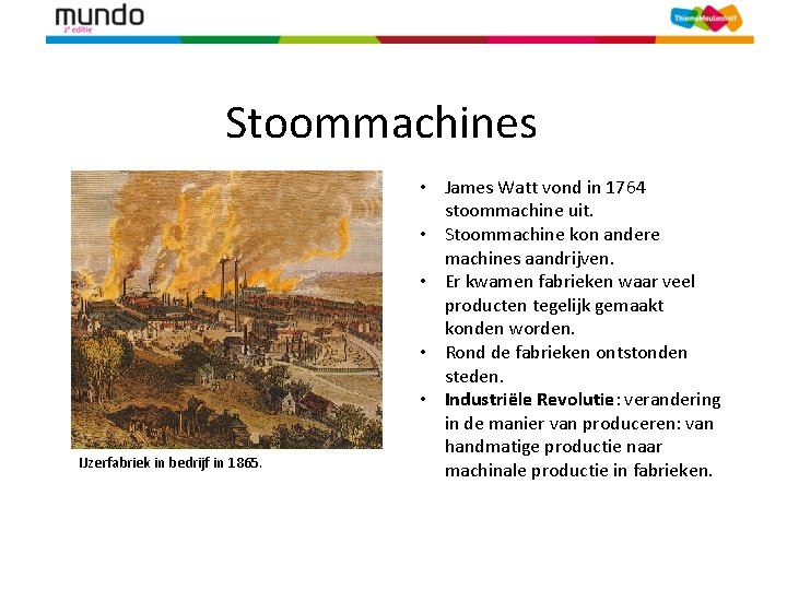 Stoommachines IJzerfabriek in bedrijf in 1865. • James Watt vond in 1764 stoommachine uit.