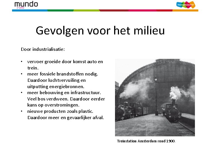 Gevolgen voor het milieu Door industrialisatie: • vervoer groeide door komst auto en trein.