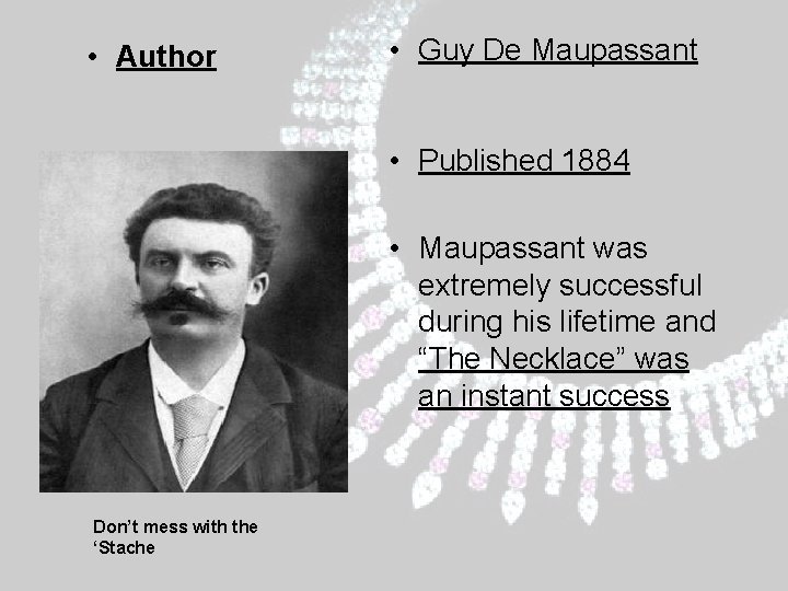 • Author • Guy De Maupassant • Published 1884 • Maupassant was extremely • Author • Guy De Maupassant • Published 1884 • Maupassant was extremely