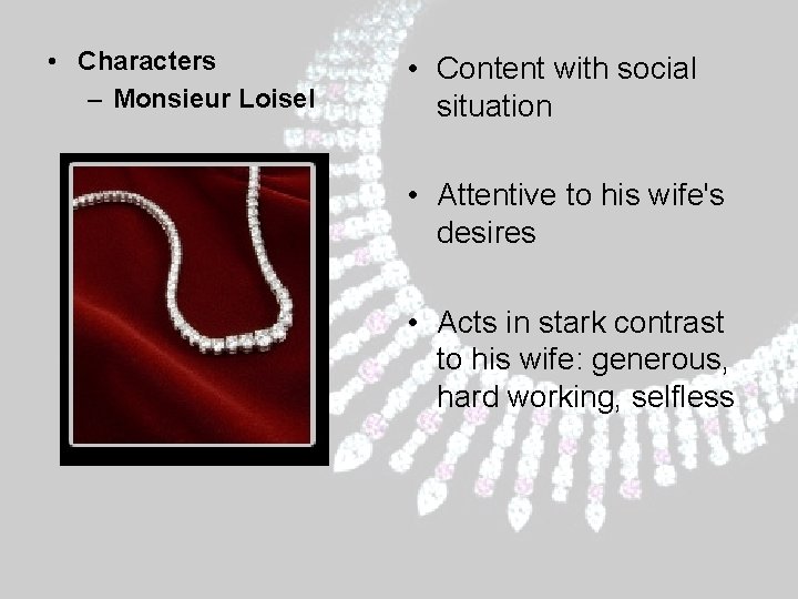 • Characters – Monsieur Loisel • Content with social situation • Attentive to • Characters – Monsieur Loisel • Content with social situation • Attentive to