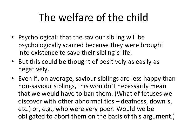 The welfare of the child • Psychological: that the saviour sibling will be psychologically