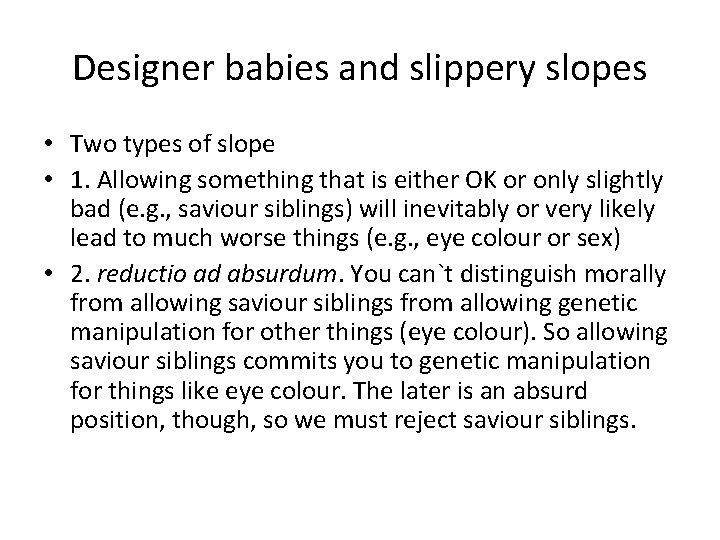 Designer babies and slippery slopes • Two types of slope • 1. Allowing something