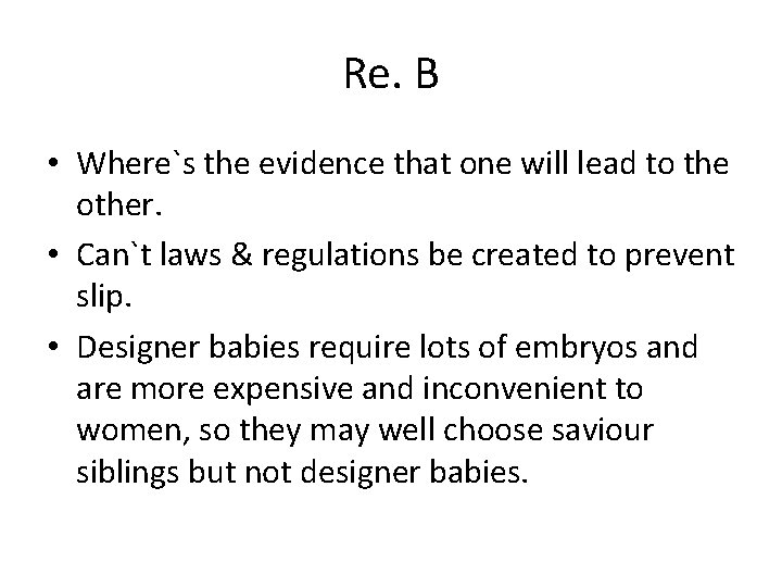 Re. B • Where`s the evidence that one will lead to the other. •