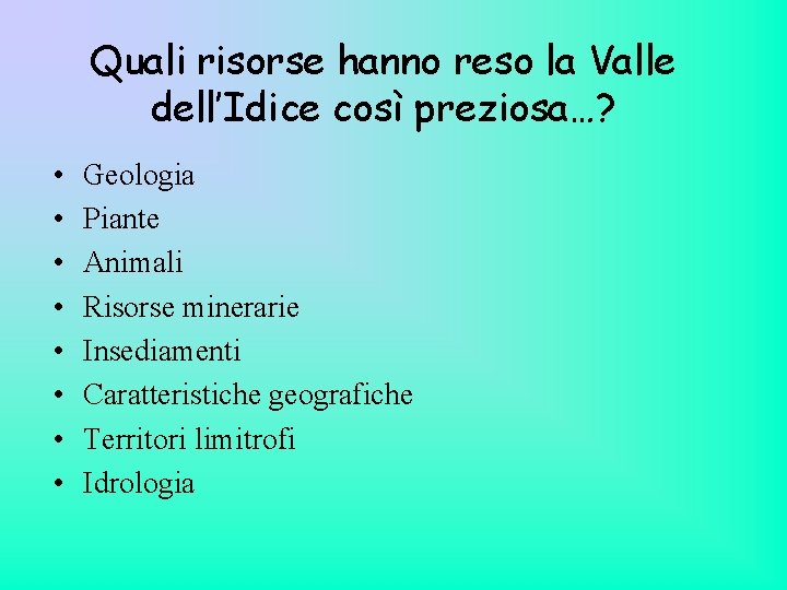 Quali risorse hanno reso la Valle dell’Idice così preziosa…? • • Geologia Piante Animali