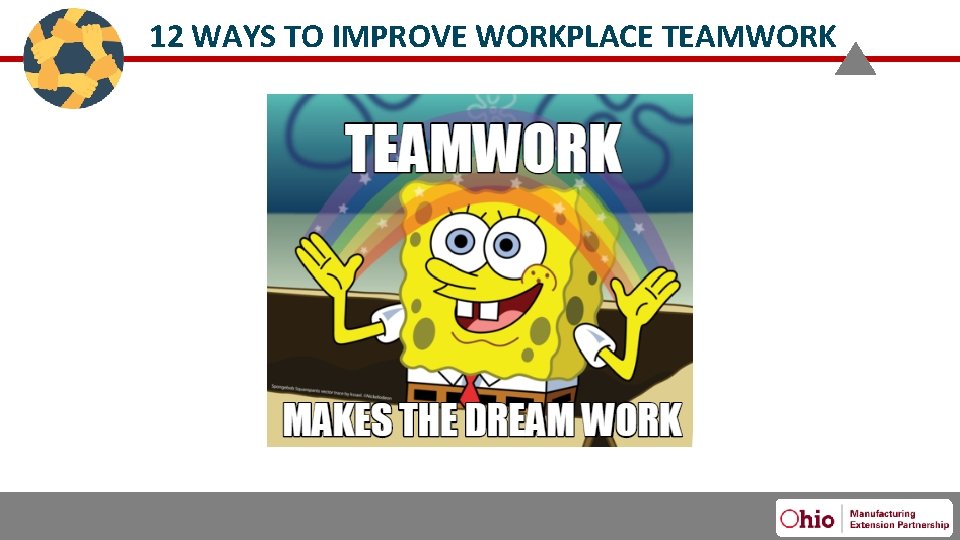 12 WAYS TO IMPROVE WORKPLACE TEAMWORK 2/13/2020 