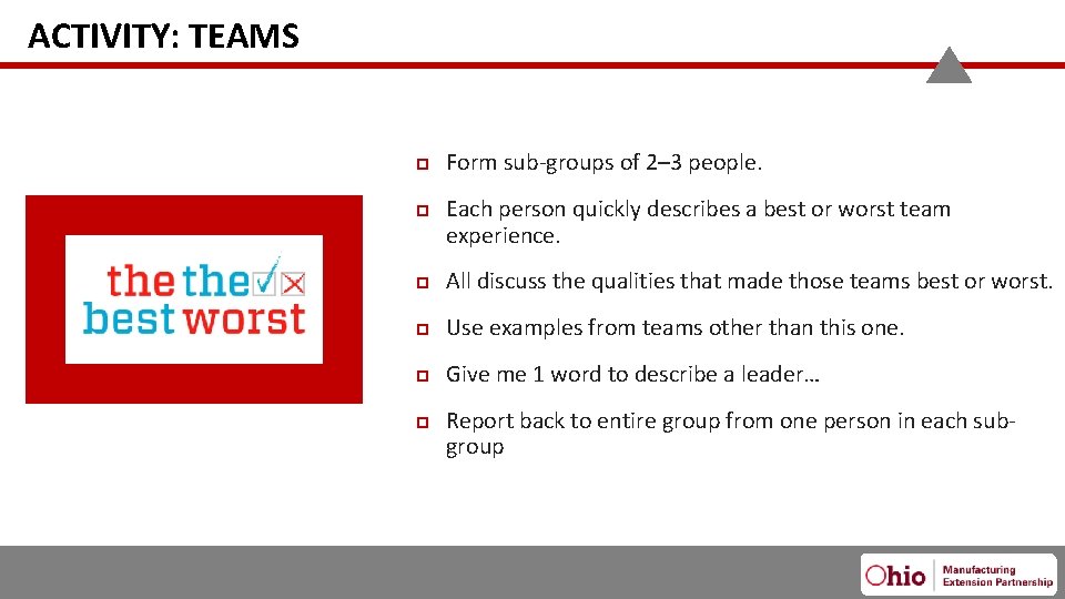 ACTIVITY: TEAMS Each person quickly describes a best or worst team experience. All discuss