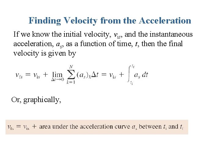 Finding Velocity from the Acceleration If we know the initial velocity, vis, and the
