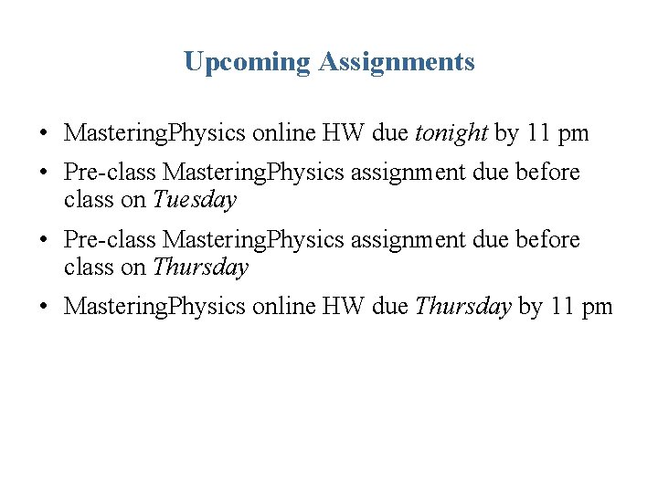 Upcoming Assignments • Mastering. Physics online HW due tonight by 11 pm • Pre-class