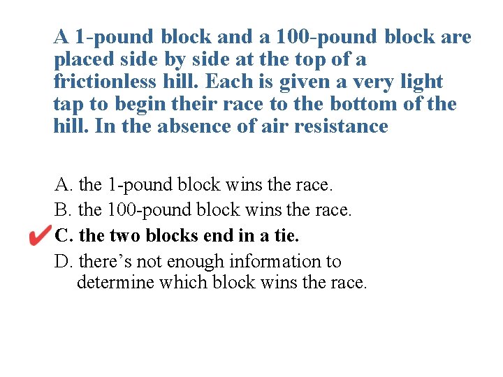 A 1 -pound block and a 100 -pound block are placed side by side