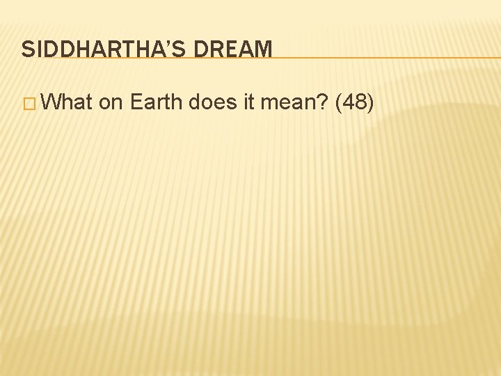 SIDDHARTHA’S DREAM � What on Earth does it mean? (48) 