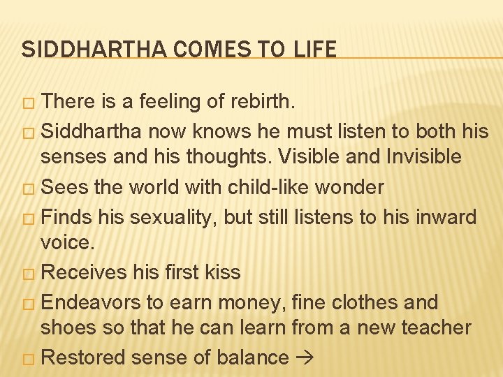 SIDDHARTHA COMES TO LIFE � There is a feeling of rebirth. � Siddhartha now