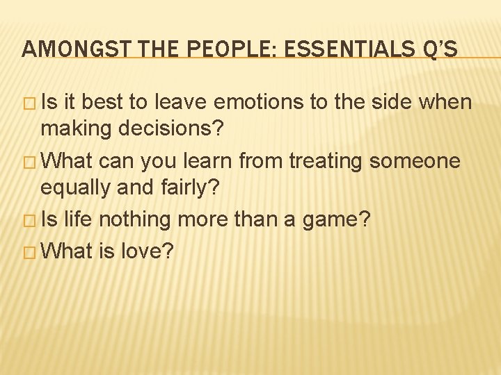AMONGST THE PEOPLE: ESSENTIALS Q’S � Is it best to leave emotions to the
