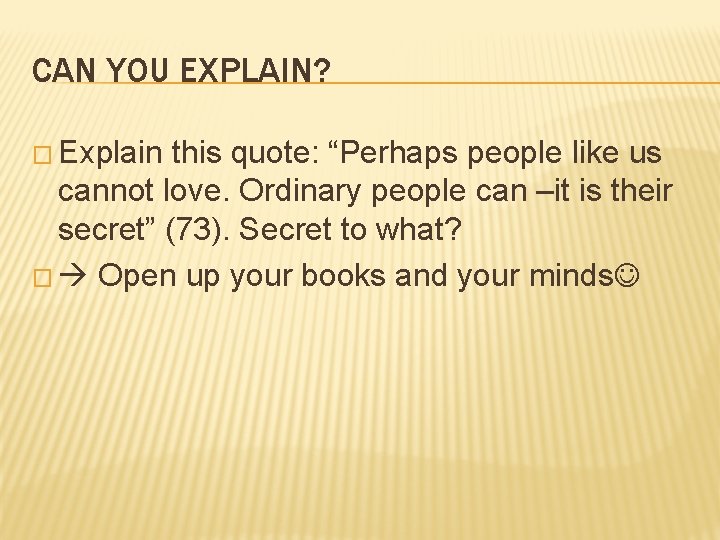 CAN YOU EXPLAIN? � Explain this quote: “Perhaps people like us cannot love. Ordinary