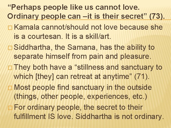 “Perhaps people like us cannot love. Ordinary people can –it is their secret” (73).