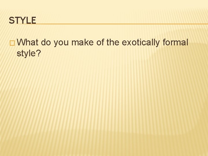 STYLE � What do you make of the exotically formal style? 