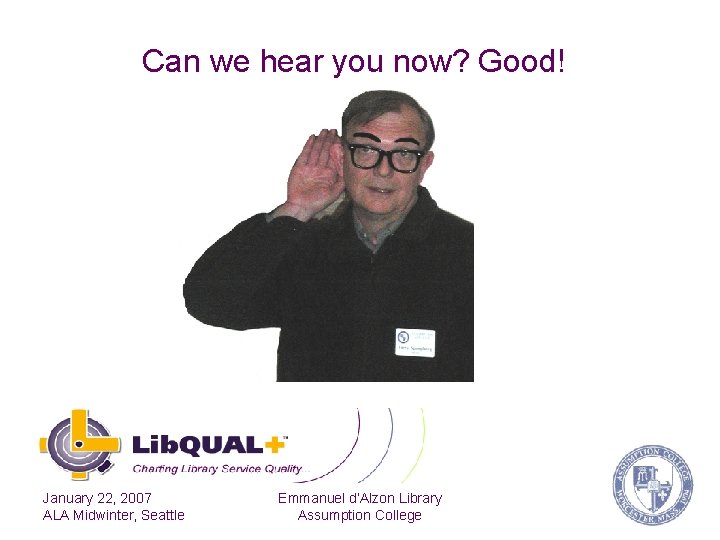 Can we hear you now? Good! January 22, 2007 ALA Midwinter, Seattle Emmanuel d’Alzon