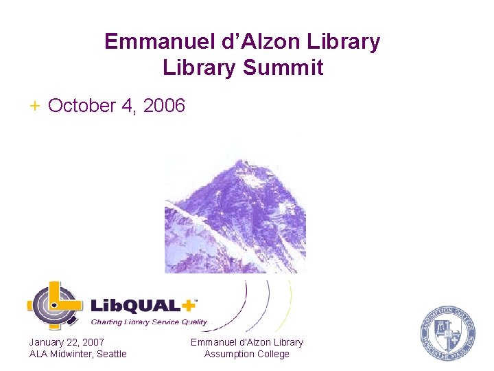 Emmanuel d’Alzon Library Summit + October 4, 2006 January 22, 2007 ALA Midwinter, Seattle