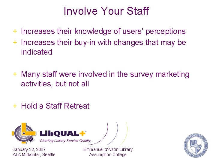 Involve Your Staff + Increases their knowledge of users’ perceptions + Increases their buy-in