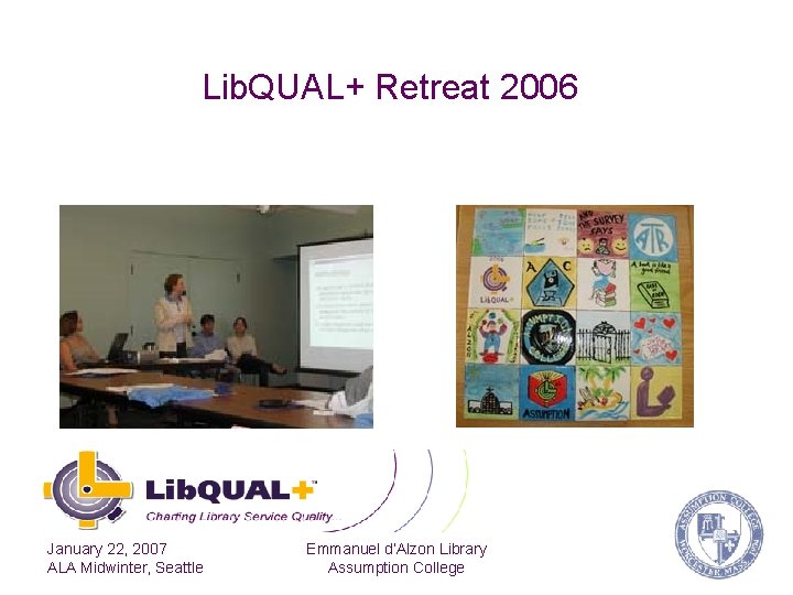 Lib. QUAL+ Retreat 2006 January 22, 2007 ALA Midwinter, Seattle Emmanuel d’Alzon Library Assumption