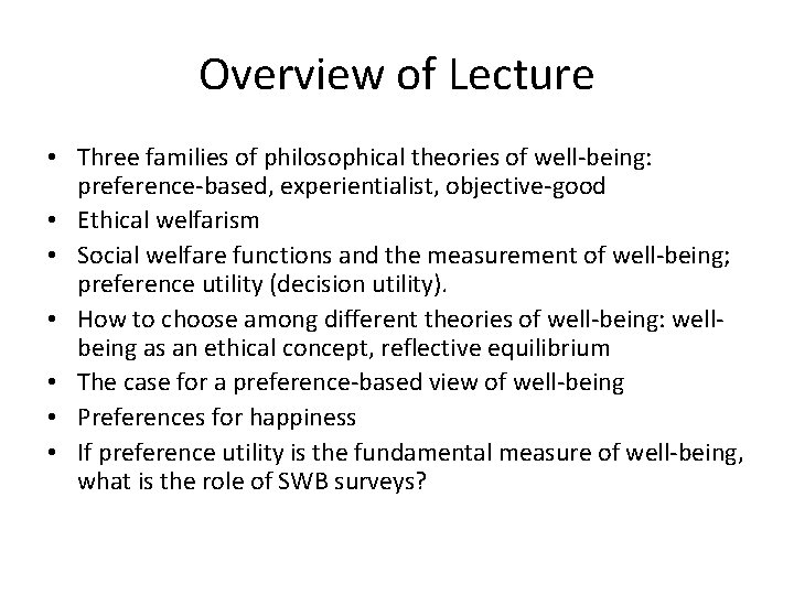 Overview of Lecture • Three families of philosophical theories of well-being: preference-based, experientialist, objective-good