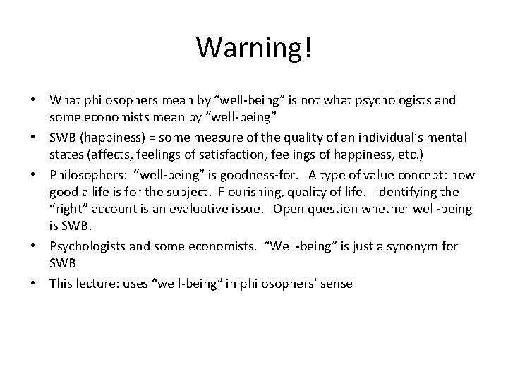 Warning! • What philosophers mean by “well-being” is not what psychologists and some economists