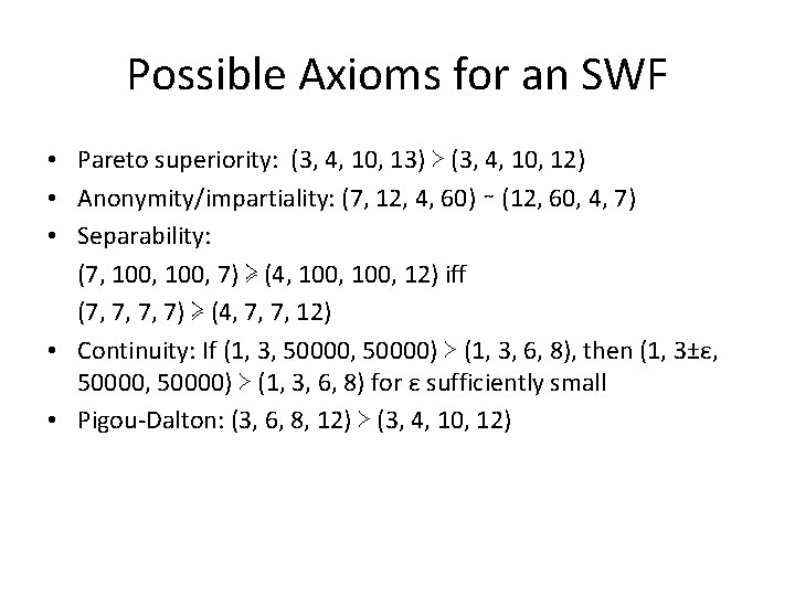 Possible Axioms for an SWF • Pareto superiority: (3, 4, 10, 13) ≻ (3,