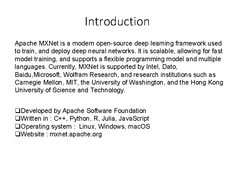 Introduction Apache MXNet is a modern open-source deep learning framework used to train, and