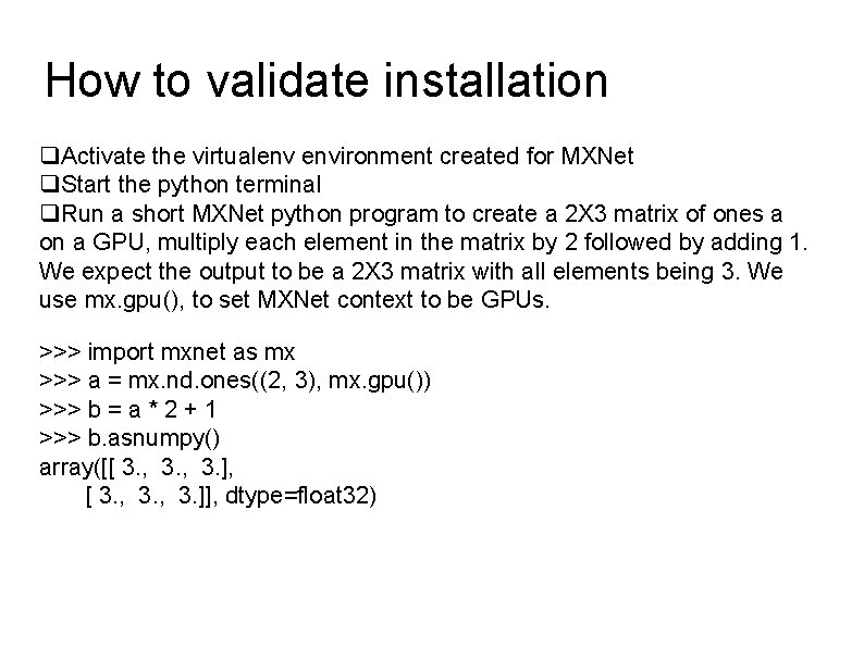 How to validate installation Activate the virtualenv environment created for MXNet Start the python