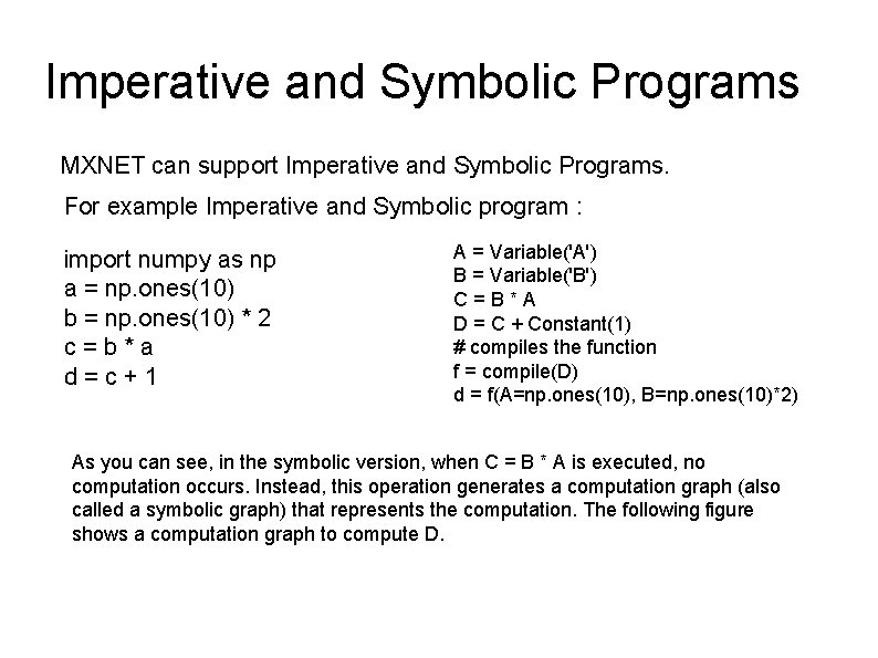 Imperative and Symbolic Programs MXNET can support Imperative and Symbolic Programs. For example Imperative