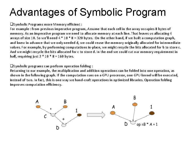 Advantages of Symbolic Programs more Memory efficient : For example : from previous imperative