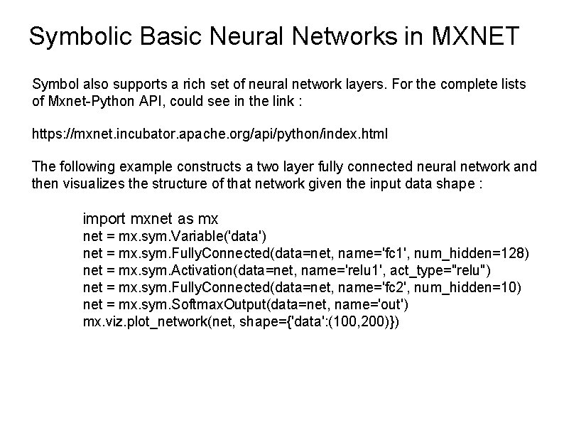 Symbolic Basic Neural Networks in MXNET Symbol also supports a rich set of neural