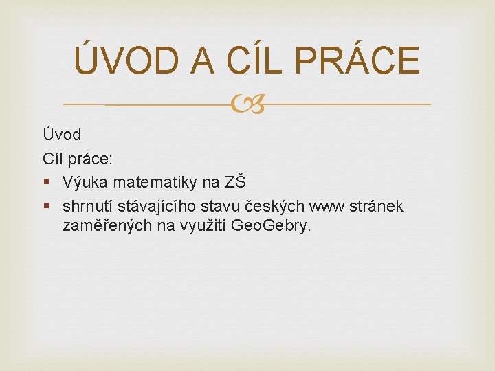 ÚVOD A CÍL PRÁCE Úvod Cíl práce: § Výuka matematiky na ZŠ § shrnutí