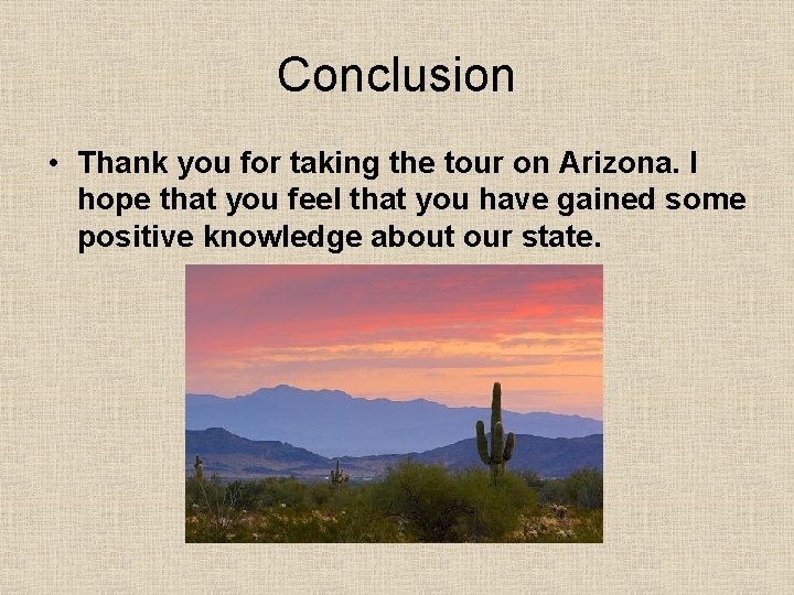 Conclusion • Thank you for taking the tour on Arizona. I hope that you