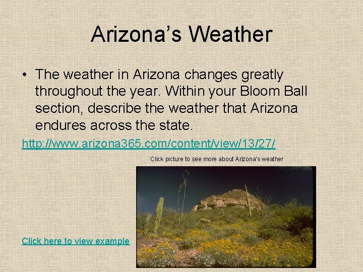 Arizona’s Weather • The weather in Arizona changes greatly throughout the year. Within your