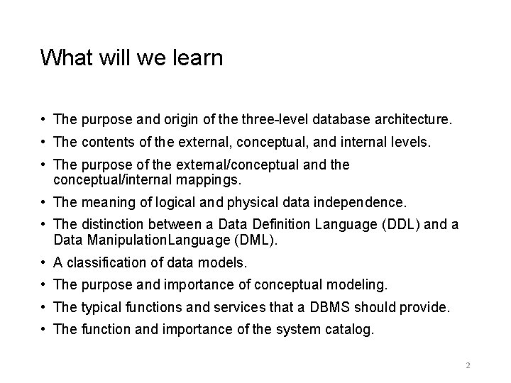 What will we learn • The purpose and origin of the three-level database architecture.