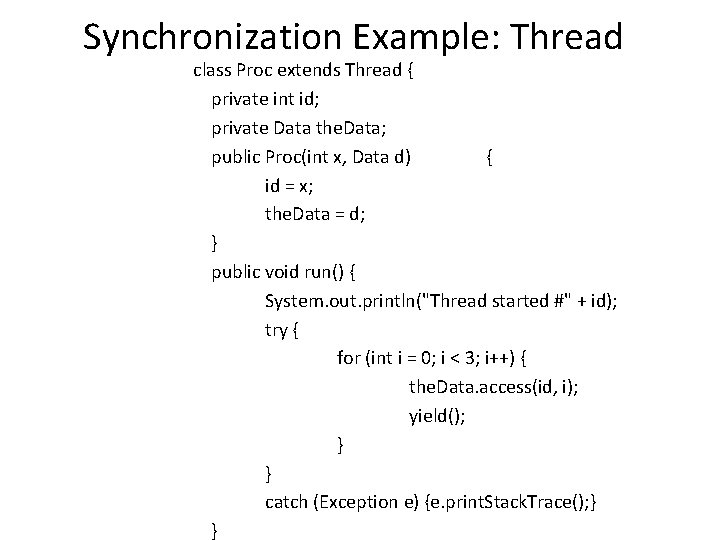 Synchronization Example: Thread class Proc extends Thread { private int id; private Data the. Synchronization Example: Thread class Proc extends Thread { private int id; private Data the.