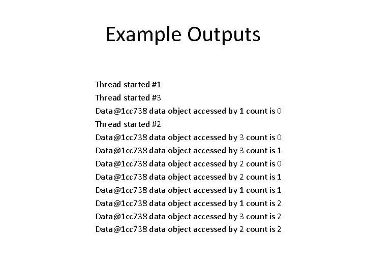 Example Outputs Thread started #1 Thread started #3 Data@1 cc 738 data object accessed Example Outputs Thread started #1 Thread started #3 Data@1 cc 738 data object accessed