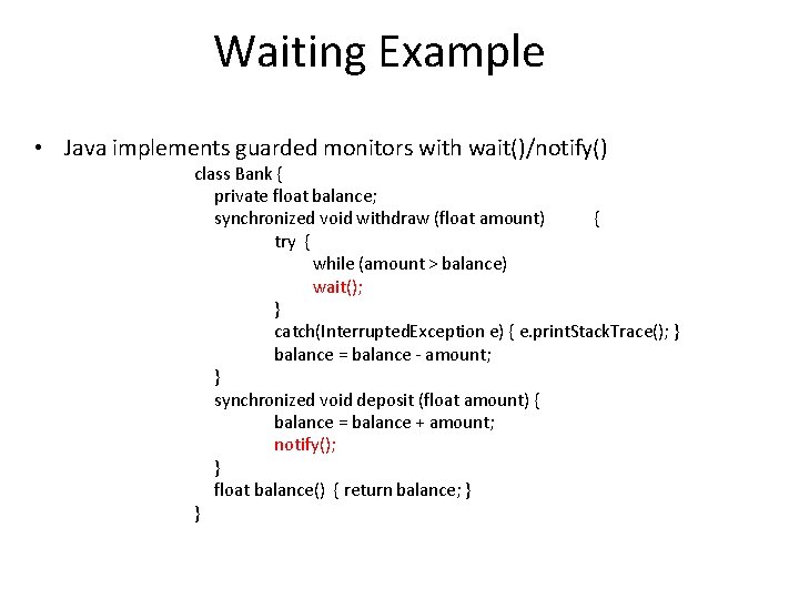 Waiting Example • Java implements guarded monitors with wait()/notify() class Bank { private float Waiting Example • Java implements guarded monitors with wait()/notify() class Bank { private float