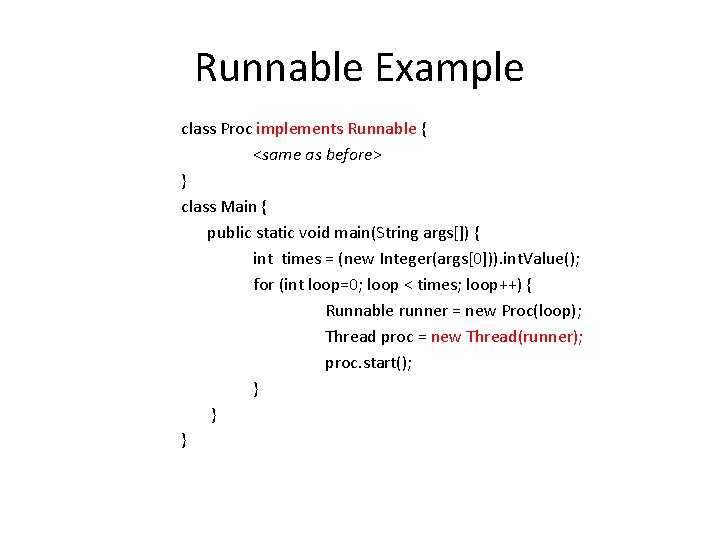 Runnable Example class Proc implements Runnable { <same as before> } class Main { Runnable Example class Proc implements Runnable { <same as before> } class Main {