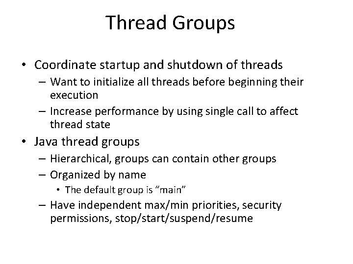 Thread Groups • Coordinate startup and shutdown of threads – Want to initialize all Thread Groups • Coordinate startup and shutdown of threads – Want to initialize all