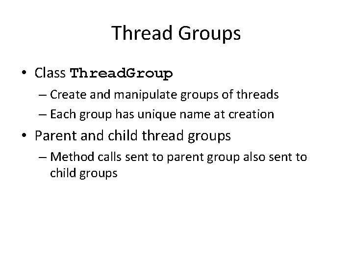 Thread Groups • Class Thread. Group – Create and manipulate groups of threads – Thread Groups • Class Thread. Group – Create and manipulate groups of threads –