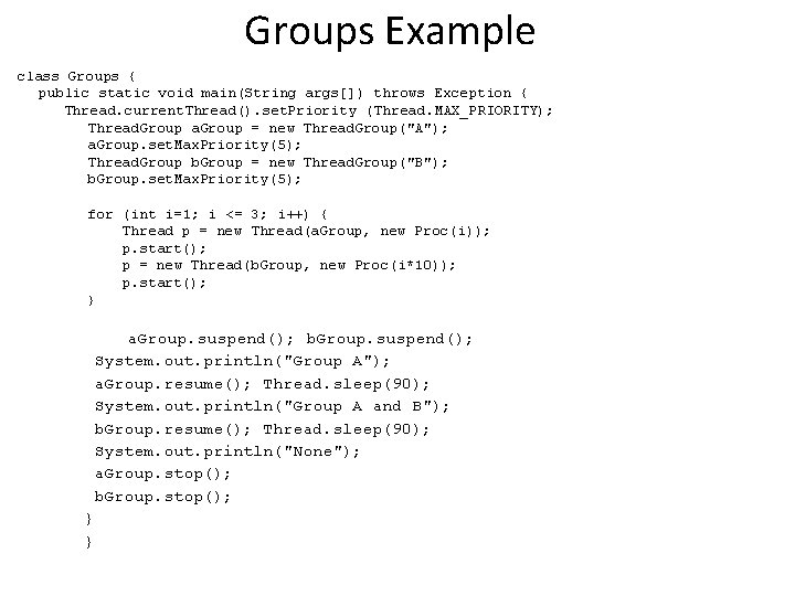 Groups Example class Groups { public static void main(String args[]) throws Exception { Thread.