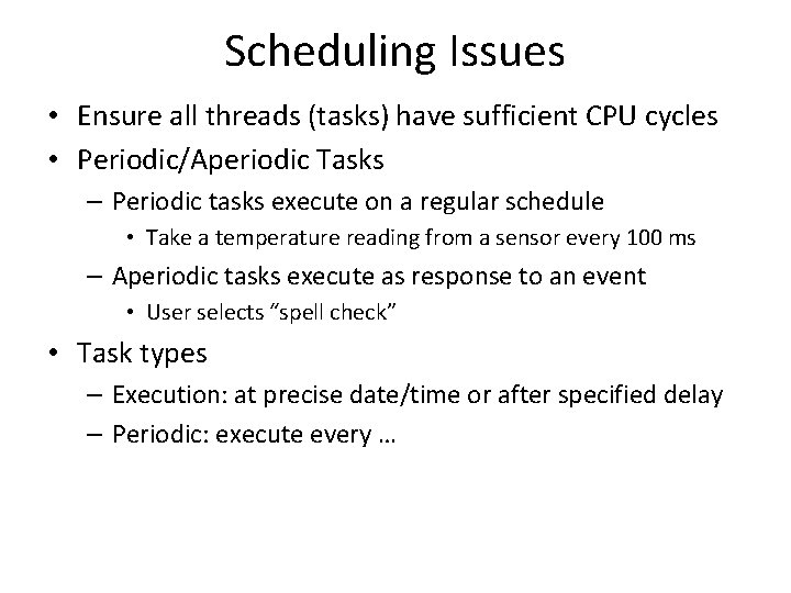 Scheduling Issues • Ensure all threads (tasks) have sufficient CPU cycles • Periodic/Aperiodic Tasks Scheduling Issues • Ensure all threads (tasks) have sufficient CPU cycles • Periodic/Aperiodic Tasks