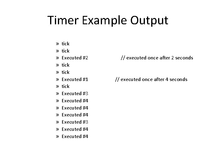 Timer Example Output » » » » tick Executed #2 tick Executed #1 tick Timer Example Output » » » » tick Executed #2 tick Executed #1 tick